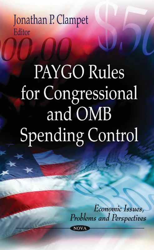 PAYGO Rules for Congressional & OMB Spending Control (Economic Issues, Problems and Perspectives)
