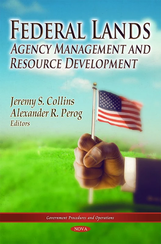 Federal Lands: Agency Management & Resource Development (Government Procedures & Operations Series) (Government Procedures and Operations: ... Technologies, Regulations and Safety)
