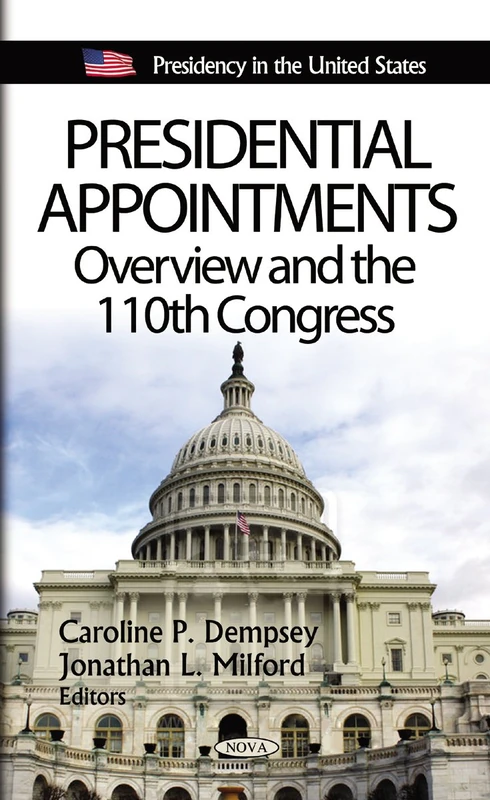 Presidential Appointments: Overview & the 110th Congress (Presidency in the United States Series)