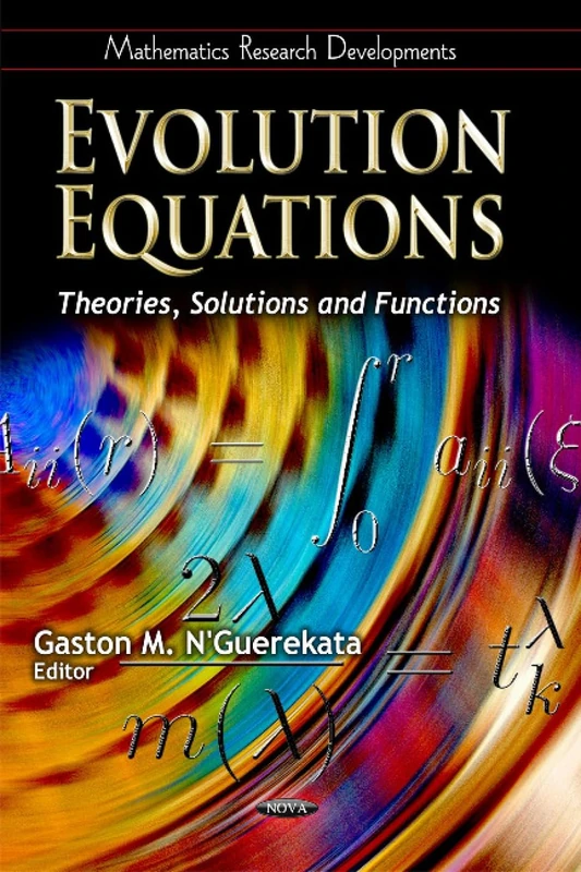 Evolution Equations: Theories, Solutions & Functions (Mathematics Research Developments)