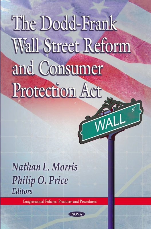 The Dodd-Frank Wall Street Reform & Consumer Protection Act (Congressional Policies, Practices and Procedures)