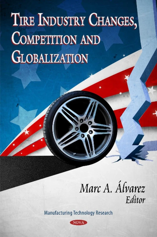 Tire Industry Changes, Competition & Globalization (Manufacturing Technology Research Series)