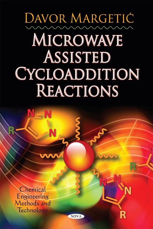 Microwave Assisted Cycloaddition Reactions (Chemical Engineering Methods and Technology)
