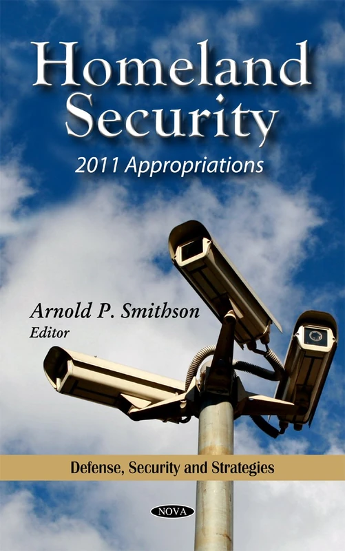 Homeland Security: 2011 Appropriations (Defense, Security and Strategies)