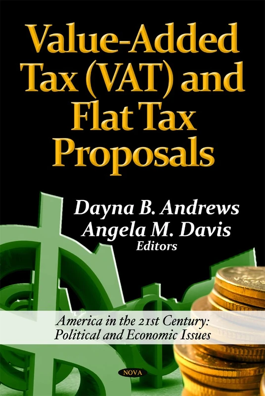 Value-Added Tax (VAT) & Flat Tax Proposals (American Political, Economic, and Security Issues; Economic Issues, Problems and Perspectives)