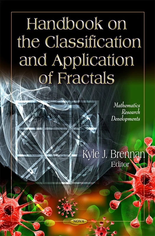 Handbook on the Classification & Application of Fractals (Mathematics Research Developments Series)