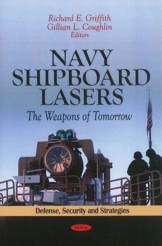 Navy Shipboard Lasers: The Weapons of Tomorrow (Defense, Security and Strategies -- Lasers and Electro-Optics Research and Technology)