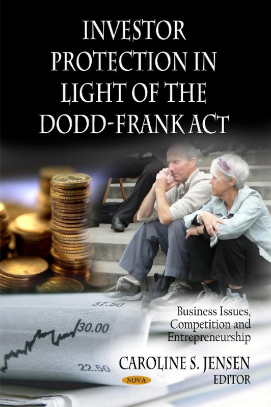 Investor Protection in Light of the Dodd-Frank Act (Business Issues, Competition & Entrepreneurship Series) (Business Issues, Competition and ... -economic Issues, Problems and Perspectives)