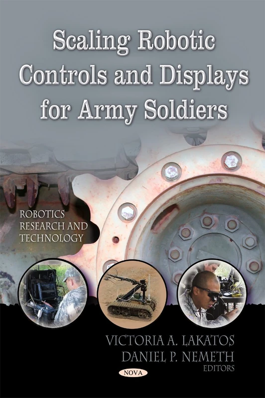 Scaling Robotic Controls & Displays for Army Soldiers (Robotics Research & Technology Series) (Robotics Research and Tehnology - Computer Science, Technology and Applications)