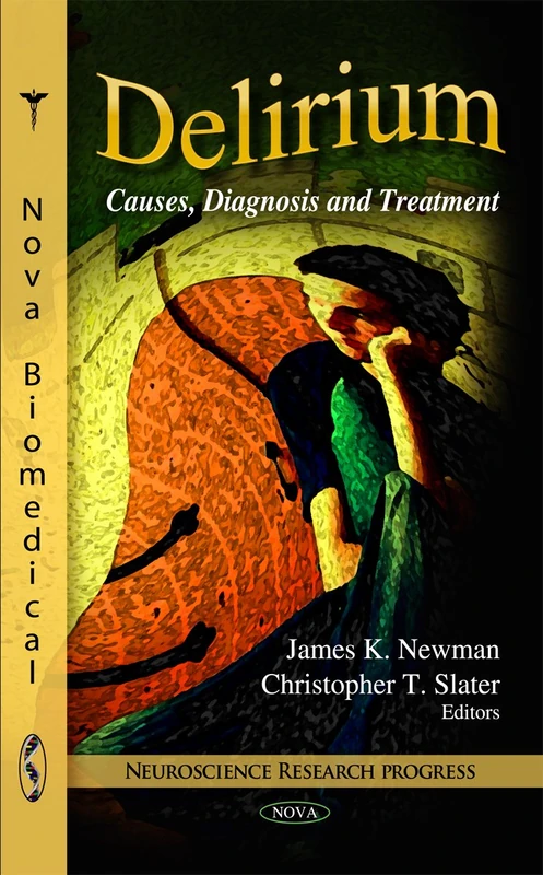 Delirium: Causes, Diagnosis & Treatment (Neuroscience Research Progress Series)