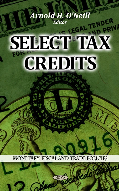 Select Tax Credits (Monetary, Fiscal & Trade Policies Series) (Monetary, Fiscal and Trade Policies)
