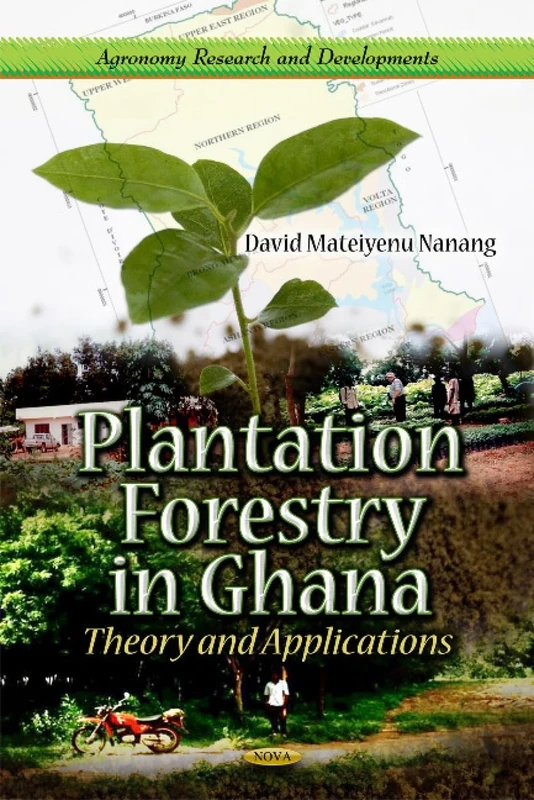 Plantation Forestry in Ghana: Theory & Applications (Agronomy Research and Developments)