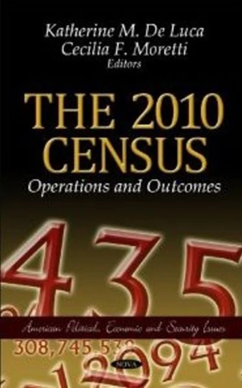 The 2010 Census: Operations & Outcomes (American Political, Economic, and Security Issues)
