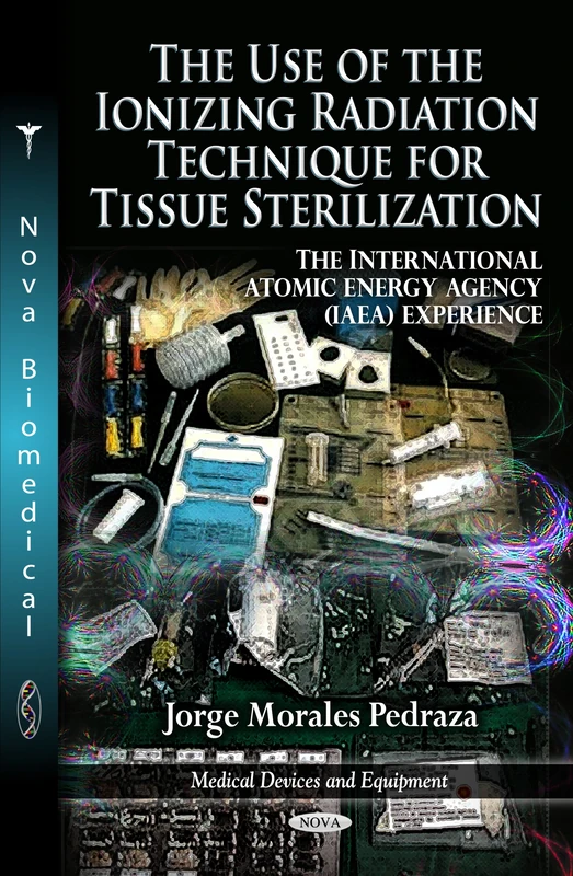 Use of the Ionizing Radiation Technique for Tissue Sterilization: The International Atomic Energy Agency (IAEA) Experience (Medical Devices & Equipment Series)