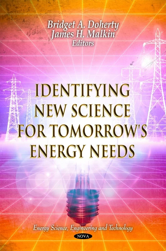 Identifying New Science for Tomorrow's Energy Needs (Energy Science, Engineering and Technology)