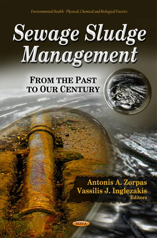Sewage Sludge Management: From the Past to our Century (Environmental Health -- Physical, Chemical & Biological Factors Series)