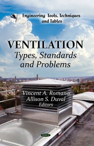 Ventilation: Types, Standards & Problems (Engineering Tools, Techniques and Tables: Mechanical Engineering Theory and Applications)