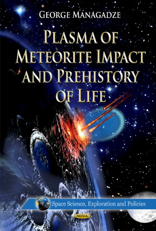 Plasma of Meteorite Impact & Prehistory of Life (Space Science, Exploration and Policies)