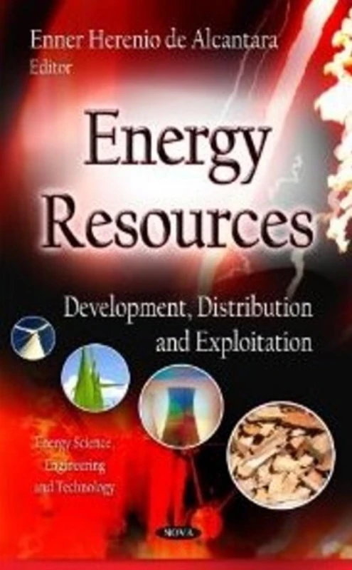 Energy Resources: Development, Distribution & Exploitation (Energy Science, Engineering and Technology)