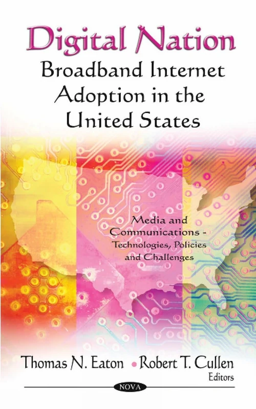 Digital Nation: Broadband Internet Adoption in the United States (Media & Communications -- Technologies, Policies & Challenges Series)
