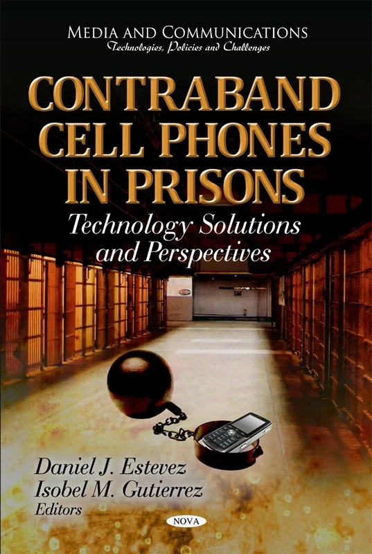 Contraband Cell Phones in Prisons: Technology Solutions & Perspectives (Media & Communications -- Technologies, Policies & Challenges Series) (Media ... Technologies Policies and Challenges)