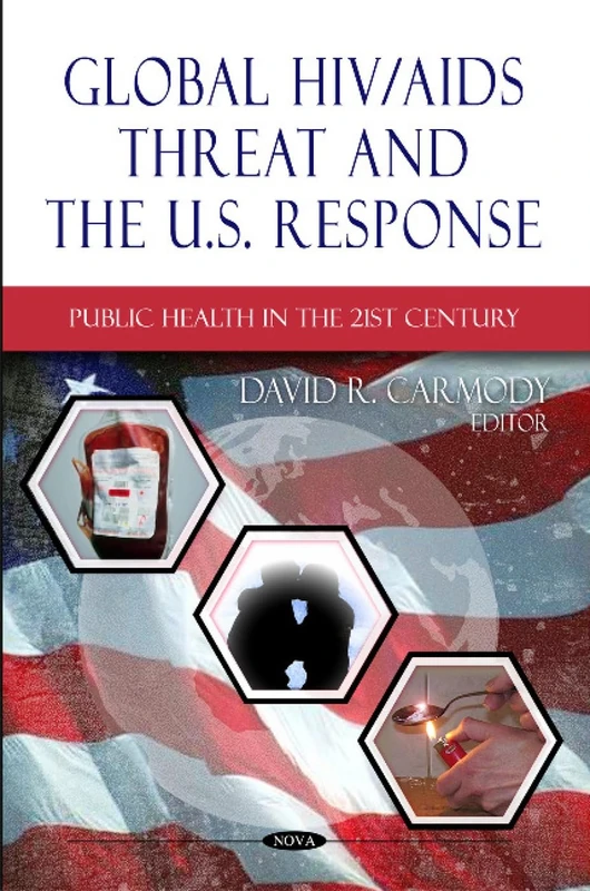 Global HIV/AIDS Threat & the U.S. Response (Public Health in the 21st Century)