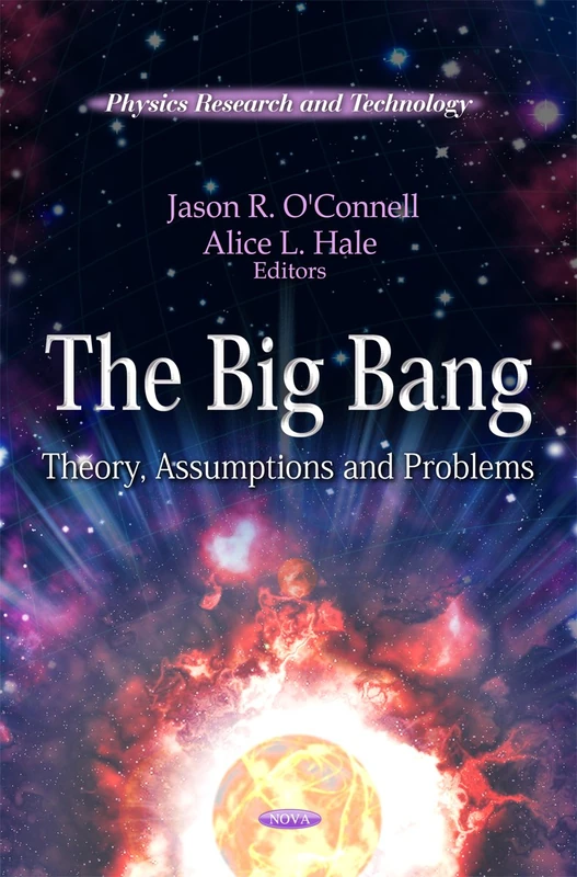 The Big Bang: Theory, Assumptions & Problems (Physics Research and Technology)