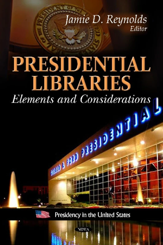Presidential Libraries: Elements & Considerations (Presidency in the United States)