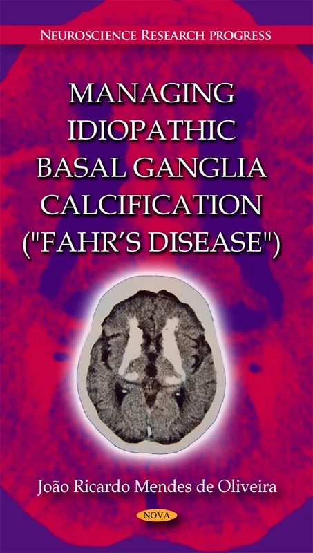Managing Idiopathic Basal Ganglia Calcification ("Fahr's Disease") (Neuroscience Research Progress Series)