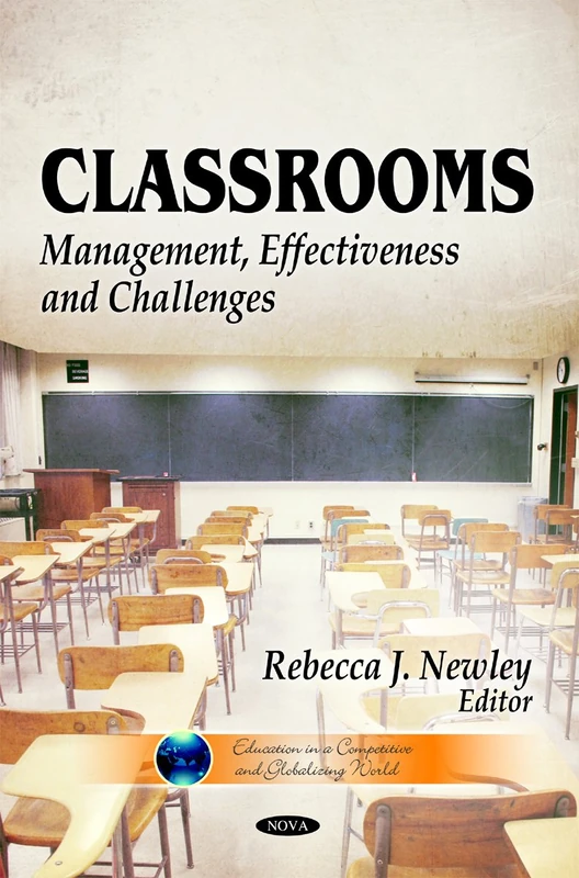 Classrooms: Management, Effectiveness & Challenges (Education in a Competitive and Globalizing World)