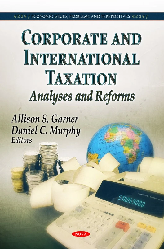 Corporate & International Taxation: Analyses & Reforms (Economic Issues, Problems and Prespectives)