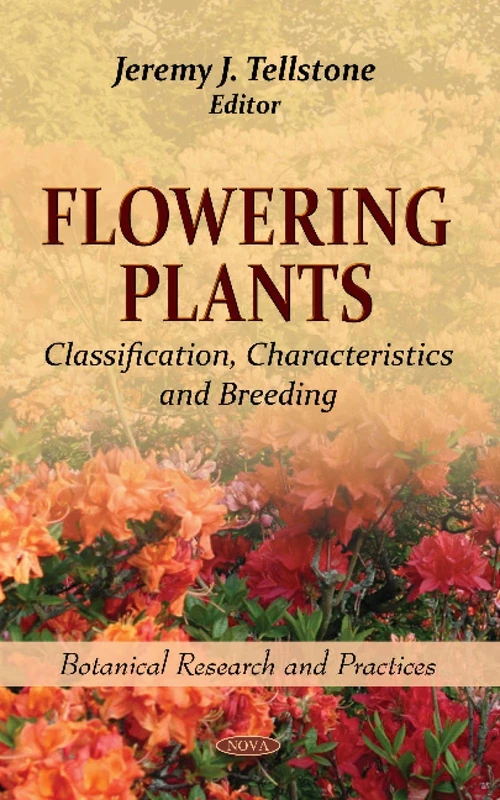 Flowering Plants: Classification, Characteristics & Breeding (Botanical Research and Practices)