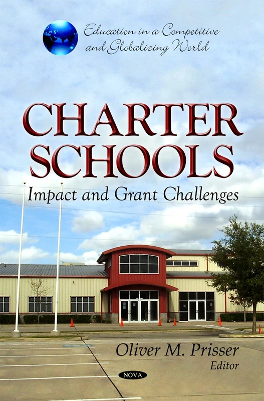 Charter Schools: Impact & Grant Challenges (Education in a Competitive and Globalizing World)