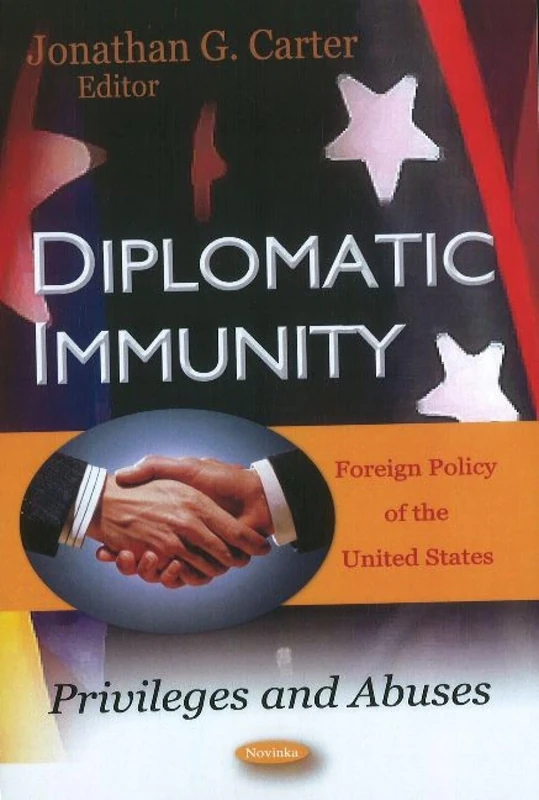 Diplomatic Immunity: Privileges & Abuses (Foreign Policy of the United States)