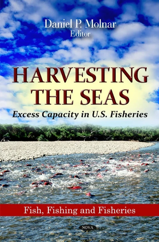 Harvesting the Seas: Excess Capacity in U.S. Fisheries (Fish, Fishing and Fisheries)