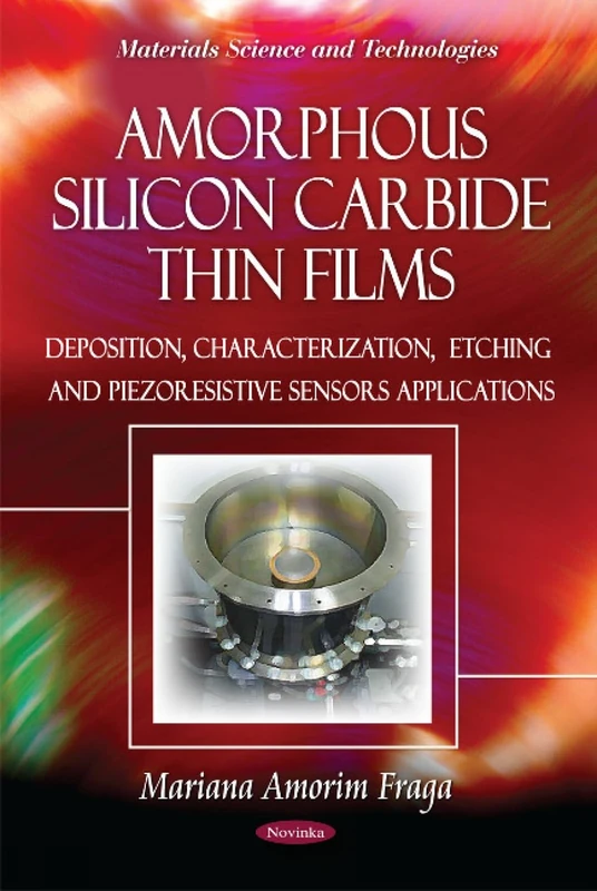 Amorphous Silicon Carbide Thin Films: Deposition, Characterization, Etching & Piezoresistive Sensors Applications (Materials Science and Technologies)