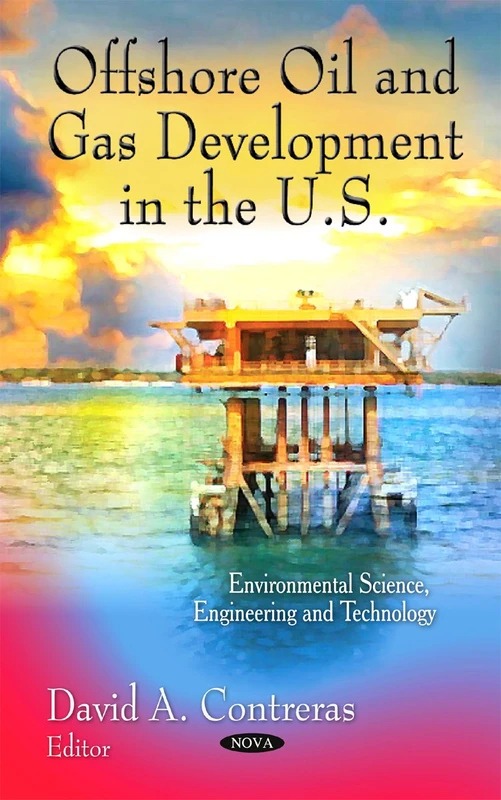Offshore Oil & Gas Development in the U.S. (Environmental Science, Engineering and Technology)