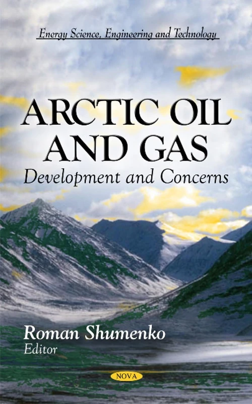 Arctic Oil & Gas: Development & Concerns (Energy Science, Engineering and Technology: Environmental Science, Engineering and Technology)