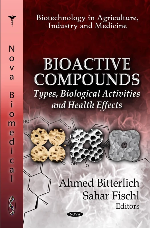 Bioactive Compounds: Types, Biological Activities & Health Effects (Biotechnology in Agriculture, Industry & Medicine Series) (Biotechnology in Agriculture, Industry and Medicine)