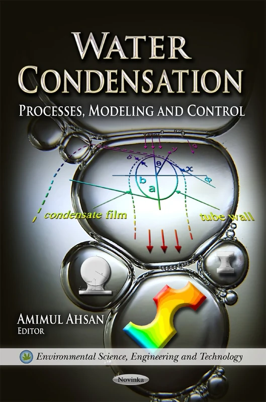 Water Condensation: Processes, Modeling & Control (Environmental Science, Engineering & Technology Water Resource Planning, Development & Management Series)