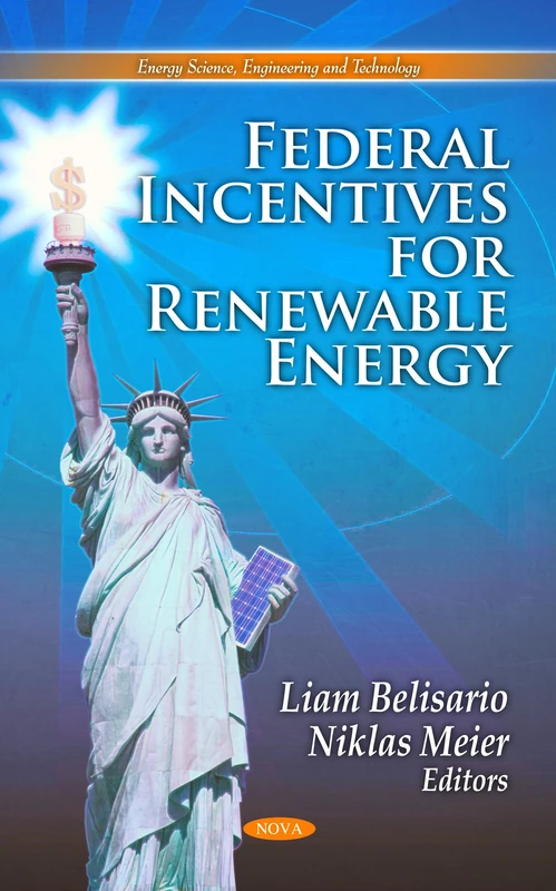 Federal Incentives for Renewable Energy (Energy Science, Engineering & Technology Series)