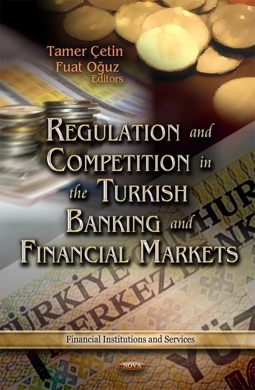 Regulation & Competition in the Turkish Banking & Financial Markets (Financial Institutions & Services Series)
