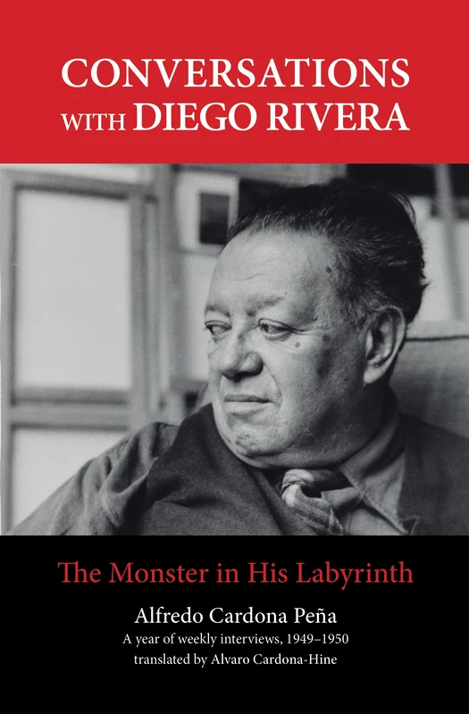 Conversations with Diego Rivera: The Monster in His Labyrinth