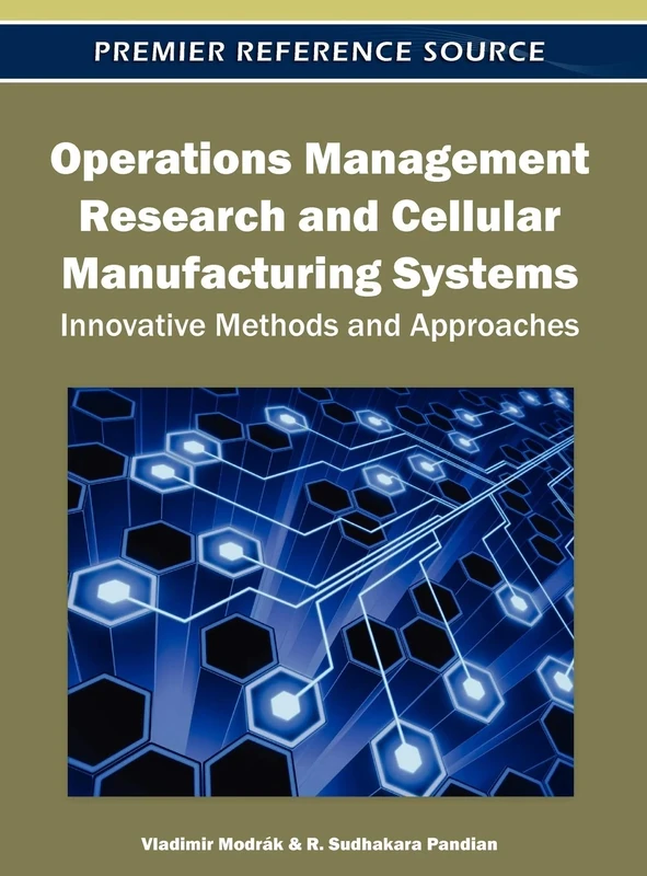 Operations Management Research and Cellular Manufacturing Systems: Innovative Methods and Approaches (Advances in Logistics, Operations, and Management Science)