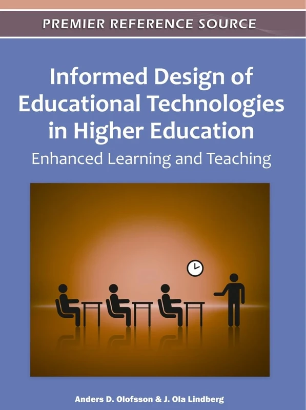 Informed Design of Educational Technologies in Higher Education: Enhanced Learning and Teaching (Advances in Higher Education and Professional Development)