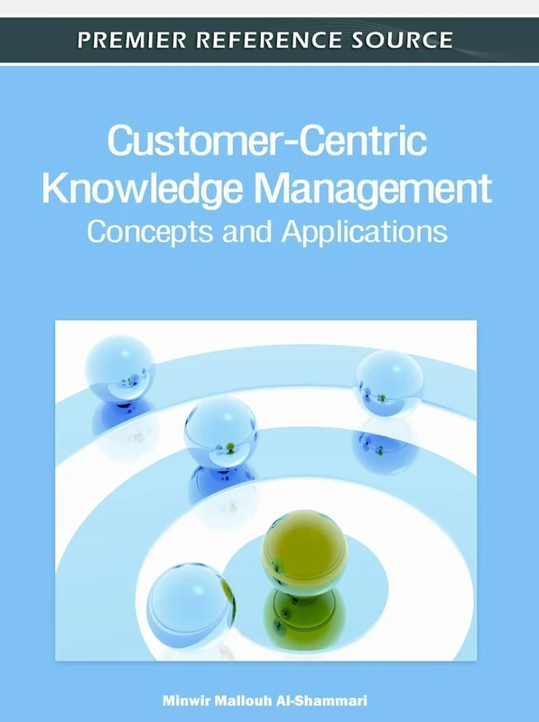 Customer-Centric Knowledge Management: Concepts and Applications (Advances in Knowledge Acquisition, Transfer, and Management)