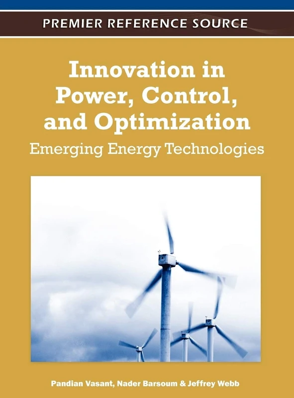 Innovation in Power, Control, and Optimization: Emerging Energy Technologies (Premier Reference Source)
