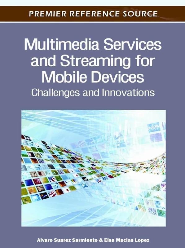 Multimedia Services and Streaming for Mobile Devices: Challenges and Innovations (Advances in Multimedia and Interactive Technologies)