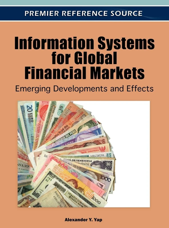Information Systems for Global Financial Markets: Emerging Developments and Effects (Advances in Finance, Accounting, and Economics)