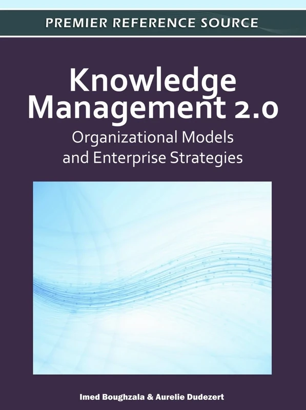 Knowledge Management 2.0: Organizational Models and Enterprise Strategies (Premier Reference Source)